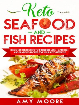 cover image of Keto Seafood and Fish Recipes Discover the Secrets to Incredible Low-Carb Fish and Seafood Recipes for Your Keto Lifestyle
